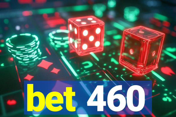 bet 460